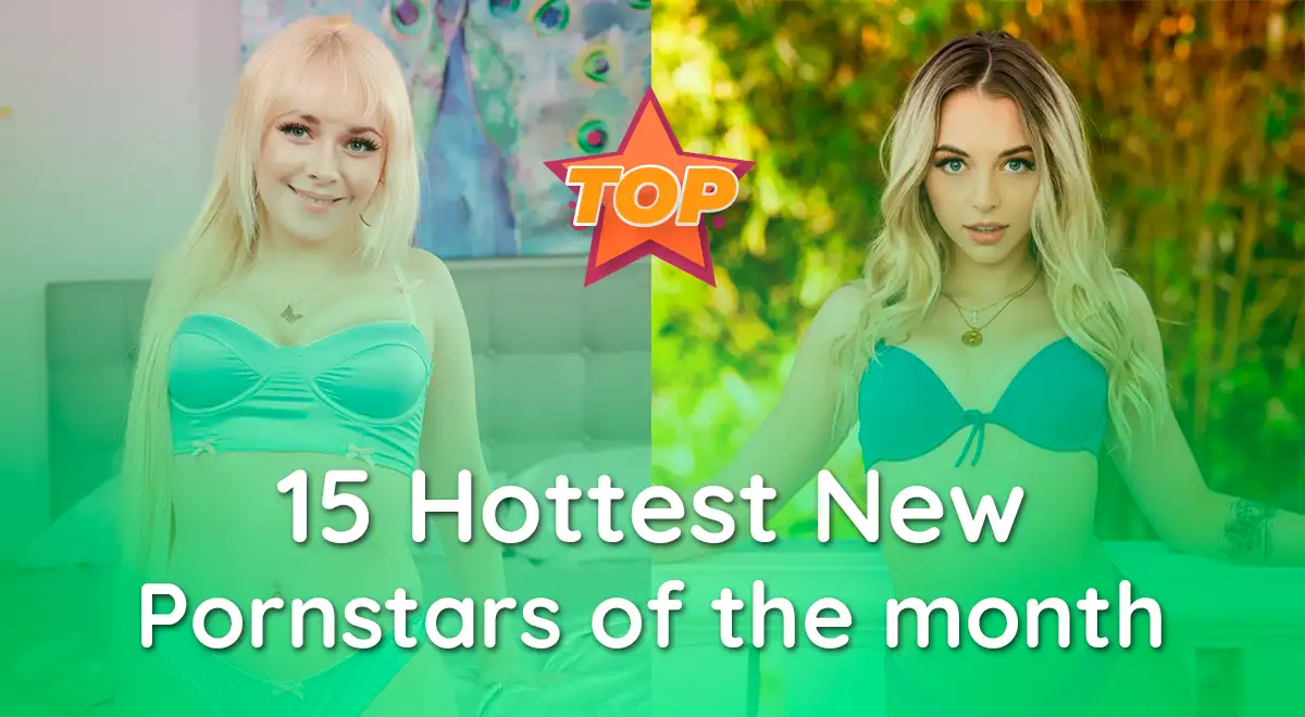 15 Hottest New Pornstars of the month