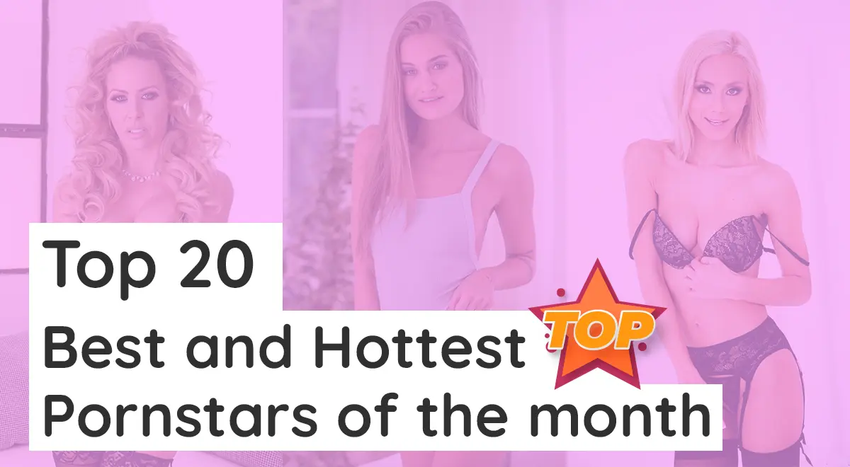 Top 20 Best and Hottest Pornstars of the month